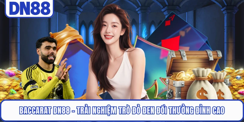 Baccarat DN88 - Trải Nghiệm Trò Đỏ Đen Đổi Thưởng Đỉnh Cao