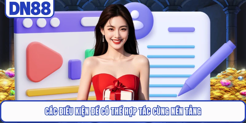 Các điều kiện để có thể hợp tác cùng nền tảng