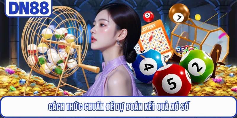 Cách thức chuẩn để dự đoán kết quả xổ số