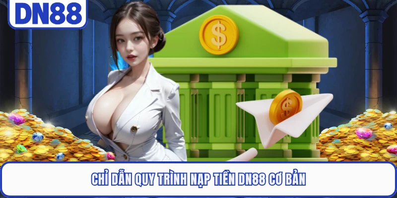 Chỉ dẫn quy trình nạp tiền DN88 cơ bản