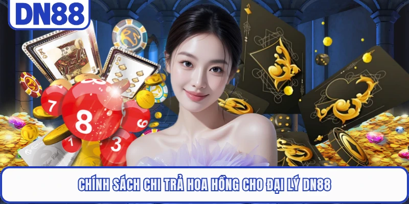 Chính sách chi trả hoa hồng cho đại lý DN88