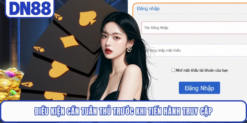 Điều kiện cần tuân thủ trước khi tiến hành truy cập