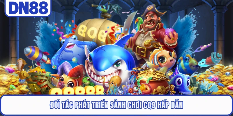Đối tác phát triển sảnh chơi CQ9 hấp dẫn