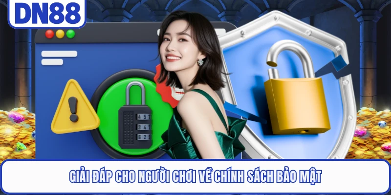 Giải đáp cho người chơi về chính sách bảo mật
