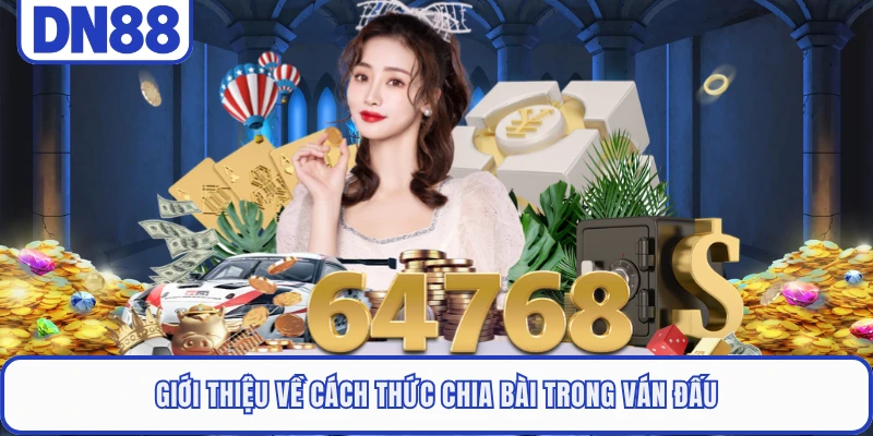 Giới thiệu về cách thức chia bài trong ván đấu