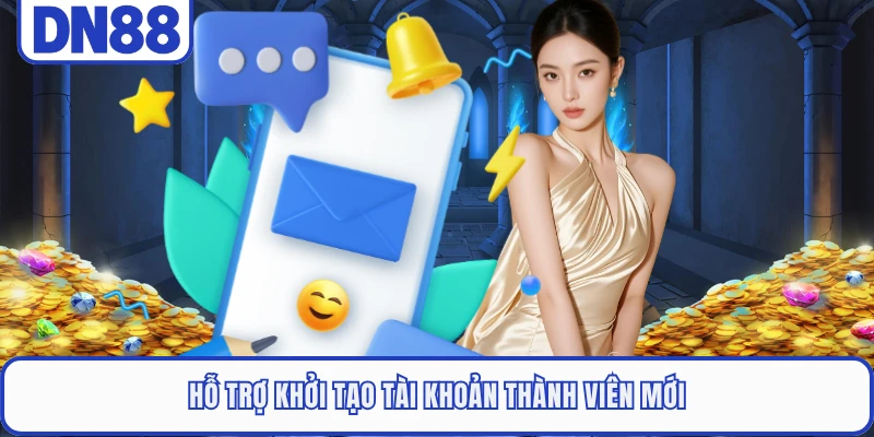 Hỗ trợ khởi tạo tài khoản thành viên mới
