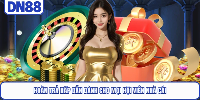 Hoàn trả hấp dẫn dành cho mọi hội viên nhà cái 