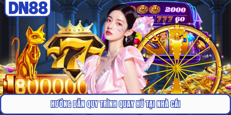 Hướng dẫn quy trình quay hũ tại nhà cái