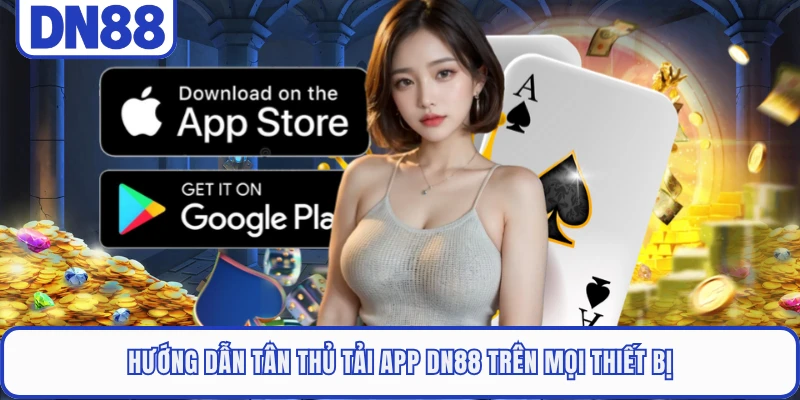 Hướng dẫn tân thủ tải app DN88 trên mọi thiết bị