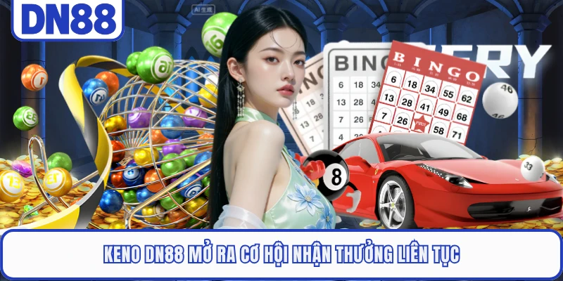 Keno DN88 mở ra cơ hội nhận thưởng liên tục