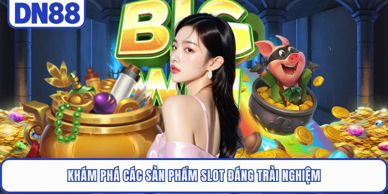 Khám phá các sản phẩm slot đáng trải nghiệm