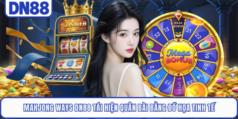 Mahjong Ways DN88 tái hiện quân bài bằng đồ họa tinh tế