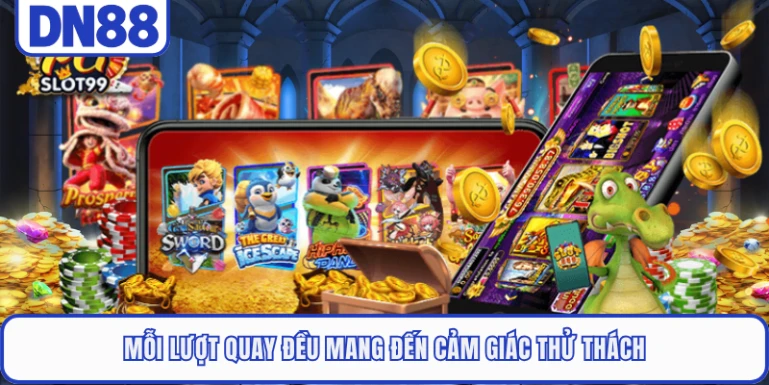Mỗi lượt quay đều mang đến cảm giác thử thách