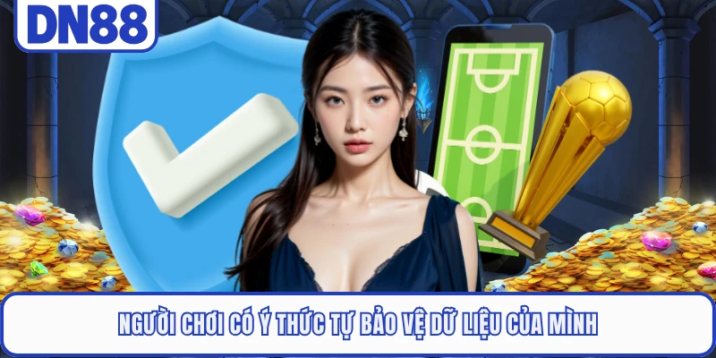 Người chơi có ý thức tự bảo vệ dữ liệu của mình