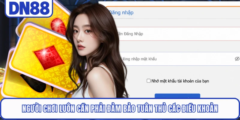Người chơi luôn cần phải đảm bảo tuân thủ các điều khoản