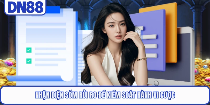 Nhận diện sớm rủi ro để kiểm soát hành vi cược