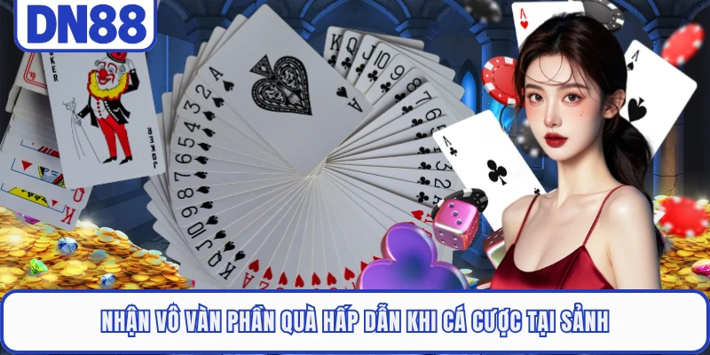 Nhận vô vàn phần quà hấp dẫn khi cá cược tại sảnh