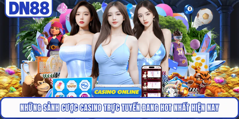 Những sảnh cược casino trực tuyến đang hot nhất hiện nay