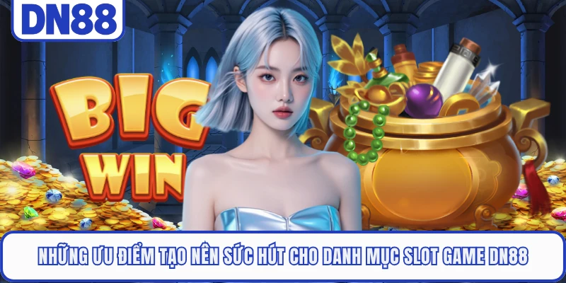 Những ưu điểm tạo nên sức hút cho danh mục Slot Game DN88