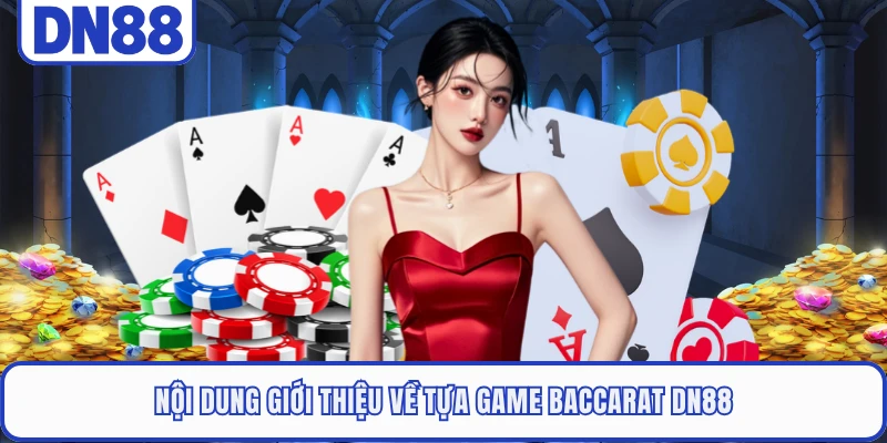 Nội dung giới thiệu về tựa game Baccarat DN88