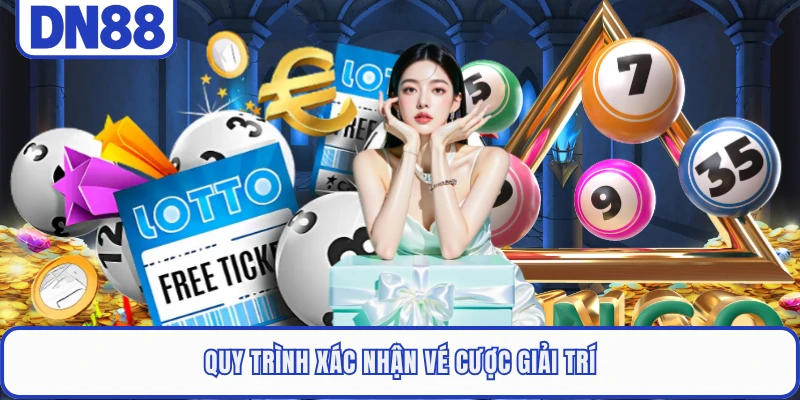 Quy trình xác nhận vé cược giải trí