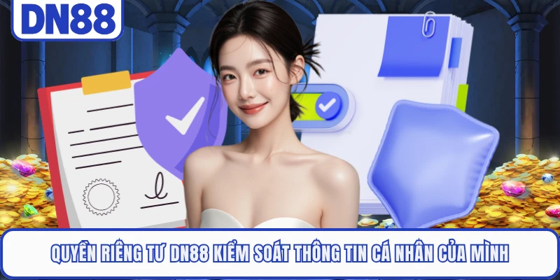 Quyền riêng tư DN88 kiểm soát thông tin cá nhân của mình