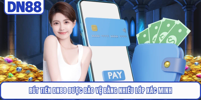 Rút tiền DN88 được bảo vệ bằng nhiều lớp xác minh