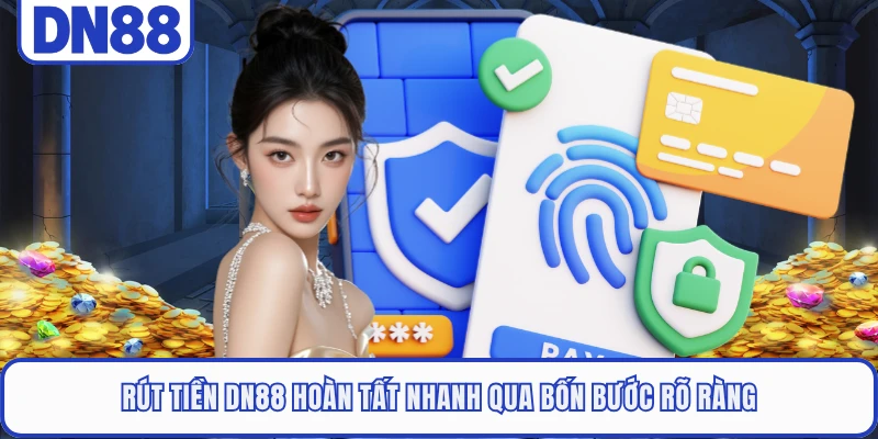 Rút tiền DN88 hoàn tất nhanh qua bốn bước rõ ràng