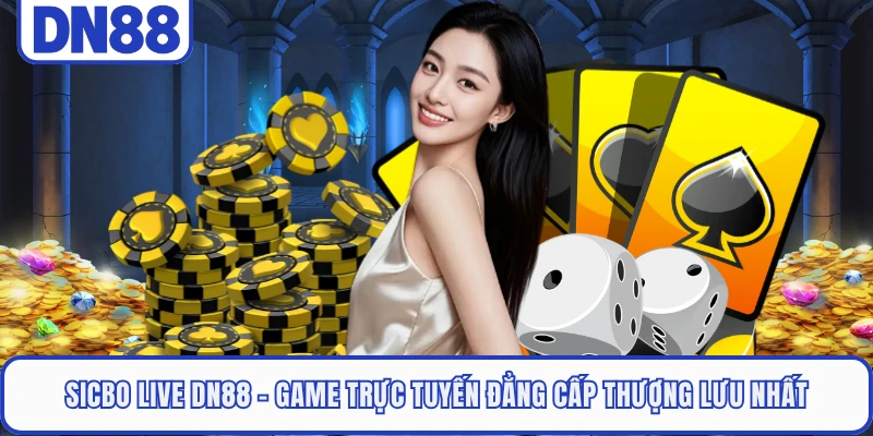 Sicbo Live DN88 - Game Trực Tuyến Đẳng Cấp Thượng Lưu Nhất