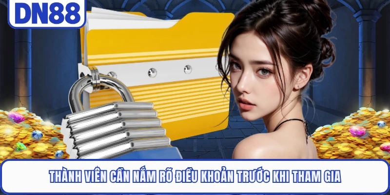 Thành viên cần nắm rõ điều khoản trước khi tham gia