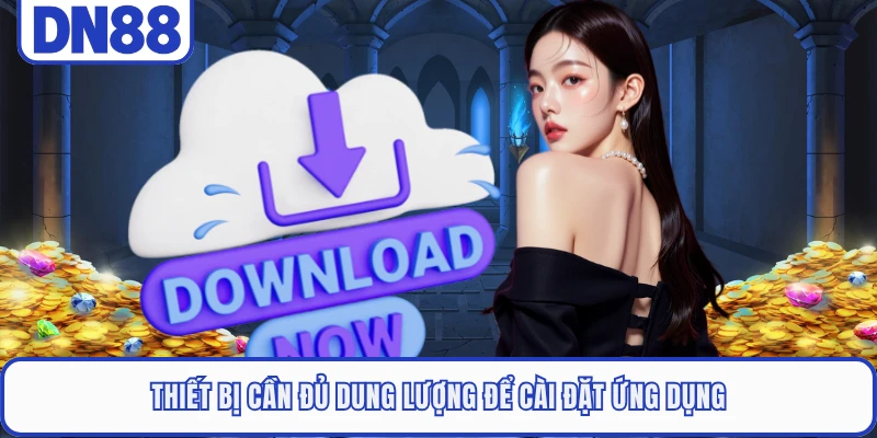 Thiết bị cần đủ dung lượng để cài đặt ứng dụng