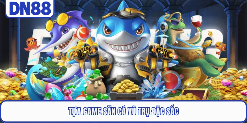 Tựa game săn cá vũ trụ đặc sắc