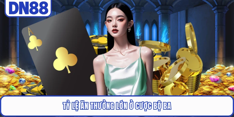 Tỷ lệ ăn thưởng lớn ở cược bộ ba